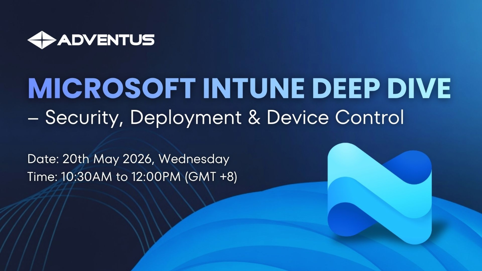 Adventus Webinar: Microsoft Intune Deep Dive – Security, Deployment & Device Control
